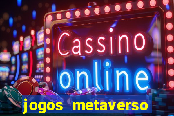 jogos metaverso para ganhar dinheiro